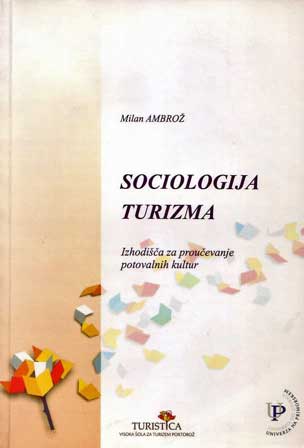 Sociologija turizma: izhodišča za proučevanje potovalnih kultur Sociologija turizma: izhodišča za proučevanje potovalnih kultur